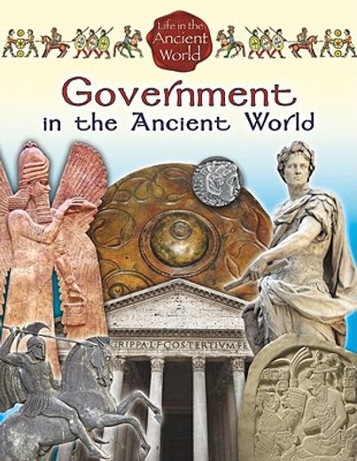Government in the Ancient World (Life in the Ancient World) 