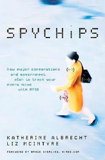 spychips,how government and major corporations are tracking your every move