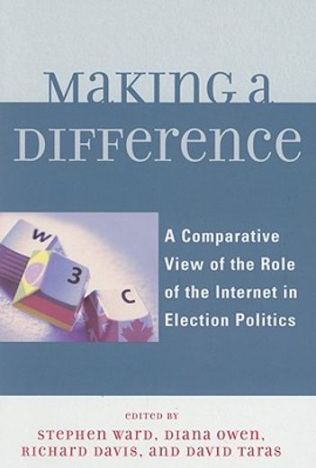 making a difference,a comparative view of the role of the internet in election politics