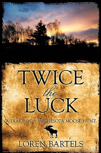 twice the luck,a diary of a minnesota moose hunt