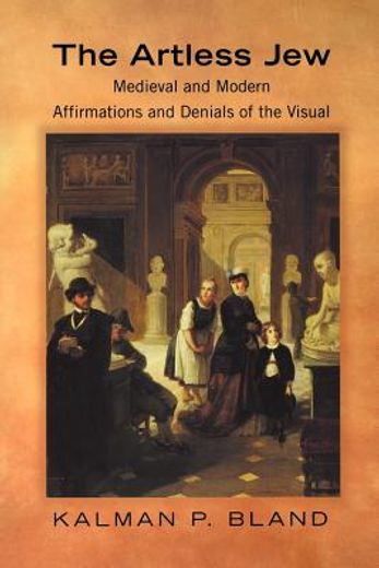 the artless jew,medieval and modern affirmations and denials of the visual