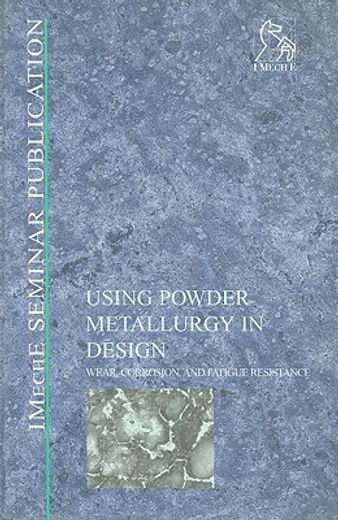 Powder Metallurgy in Design: Wear, Corrosion and Fatigue Resistance (en Inglés)