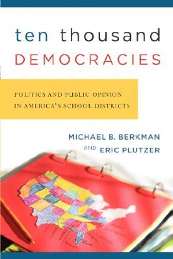 ten thousand democracies,politics and public opinion in america´s school districts
