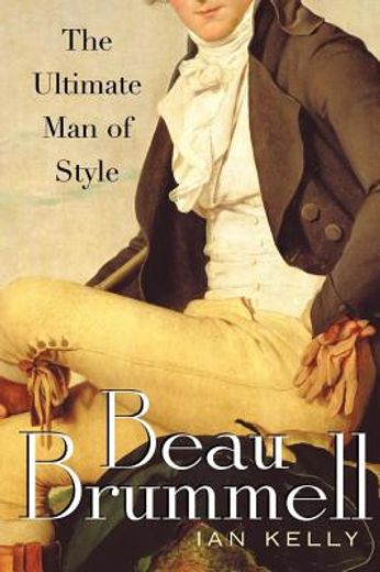 beau brummell,the ultimate man of style (en Inglés)