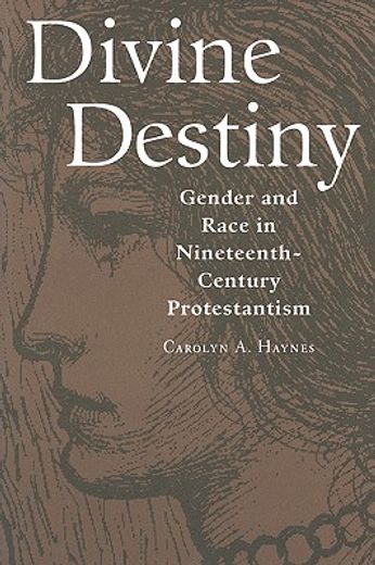 divine destiny,gender and race in nineteenth-century protestantism