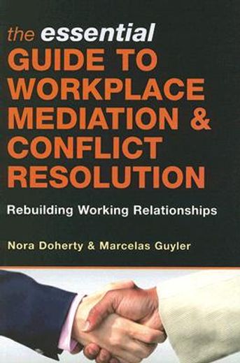 the essential guide to workplace mediation and conflict resolution,rebuilding working relationships (en Inglés)