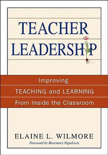 teacher leadership,improving teaching and learning from inside the classroom