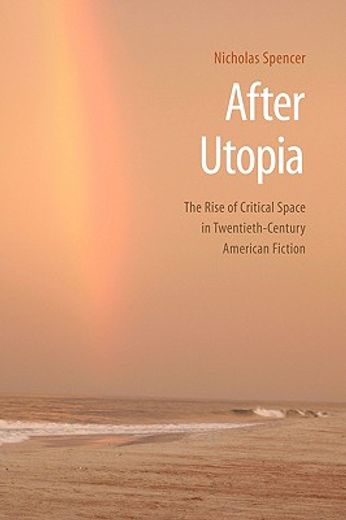 after utopia,the rise of critical space in twentieth-century american fiction