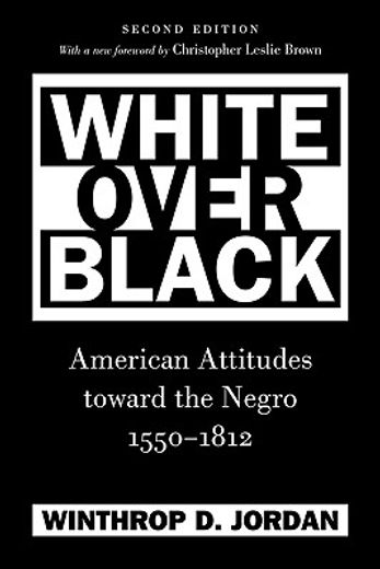 white over black,american attitudes toward the negro, 1550-1812 (en Inglés)