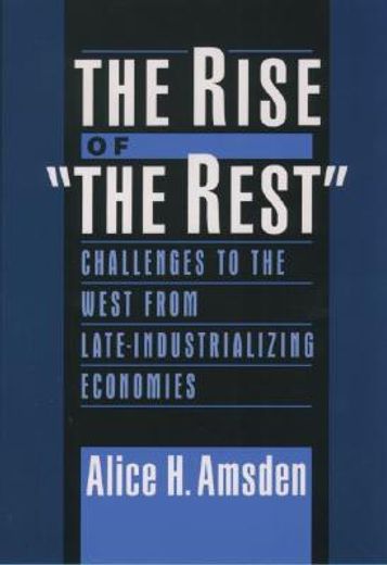 the rise of "the rest",challenges to the west from late-industrializing economies
