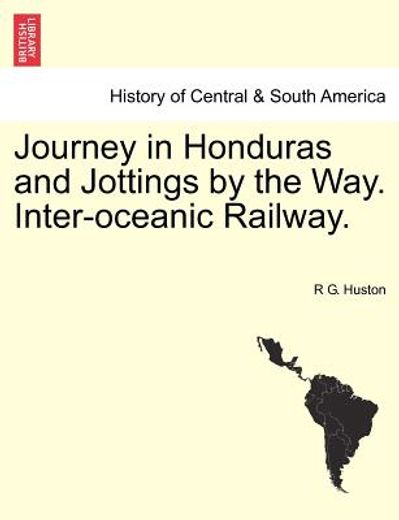 journey in honduras and jottings by the way. inter-oceanic railway.