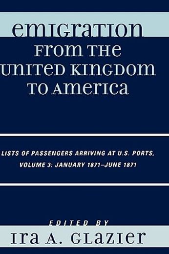 emigration from the united kingdom to america,lists of passengers arriving at u.s. ports: january1871 - june 1871