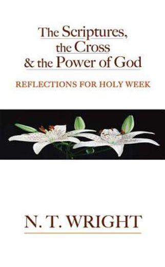 the scriptures, the cross, and the power of god,reflections for holy week