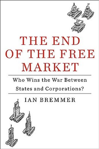 the end of the free market,who wins the war between states and corporations?