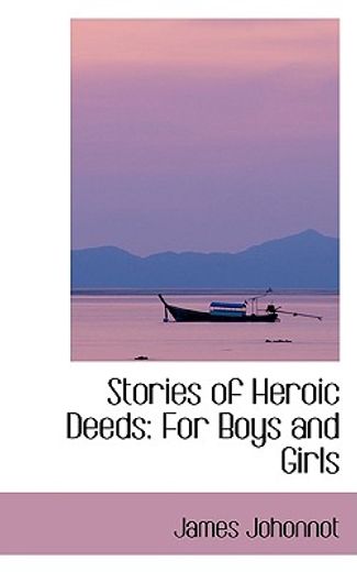 stories of heroic deeds: for boys and girls