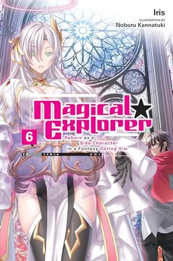 Magical Explorer, Vol. 6 (Light Novel): Reborn as a Side Character in a Fantasy Dating sim Volume 6 (en Inglés)