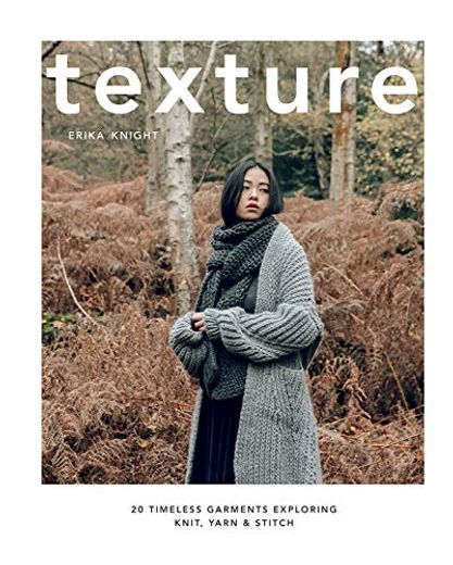 Texture: 20 Timeless Garments Exploring Knit, Yarn & Stitch (en Inglés)