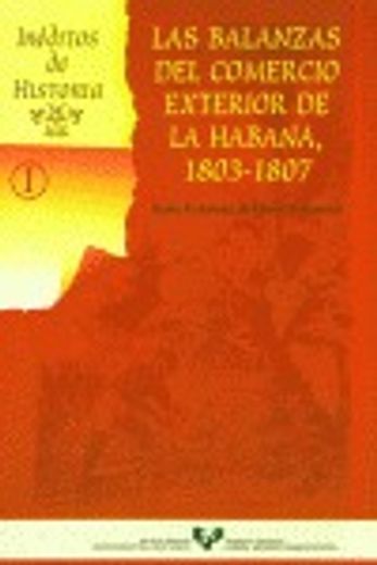 Las balanzas del comercio exterior de La Habana, 1803-1807 (Inéditos de Historia) (in Spanish)