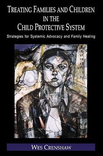 treating families and children in the child protective system,strategies for systemic advocacy and family healing