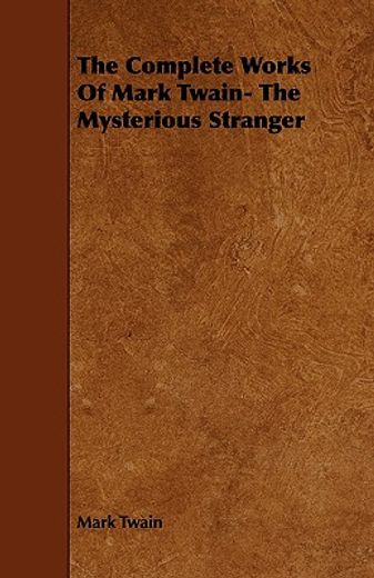 the complete works of mark twain- the mysterious stranger (en Inglés)