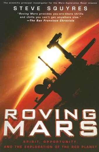 roving mars,spirit, opportunity, and the exploration of the red planet