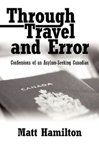 through travel and error,confessions of an asylum-seeking canadian