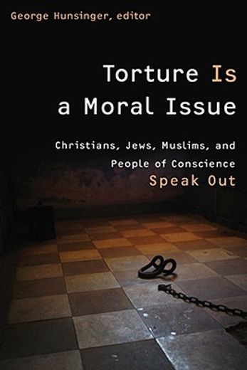 torture is a moral issue,christians, jews, muslims, and people of conscience speak out