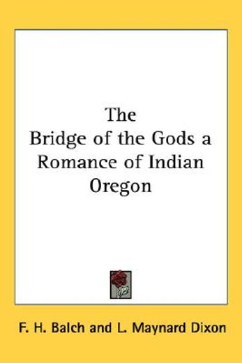 the bridge of the gods a romance of indian oregon
