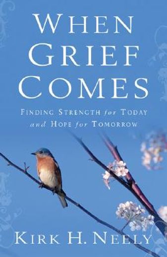 when grief comes,finding strength for today and hope for tomorrow (en Inglés)