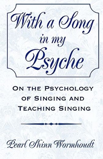 with a song in my psyche,on the psychology of singing and teaching singing