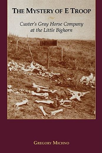 the mystery of e troop,custer´s gray horse company at the little bighorn (en Inglés)