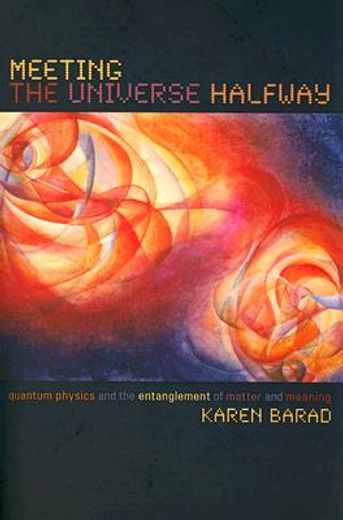 Meeting the Universe Halfway: Quantum Physics and the Entanglement of Matter and Meaning (en Inglés)