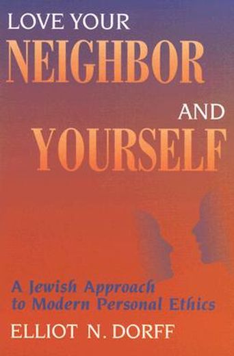 love your neighbor and yourself,a jewish approach to modern personal ethics (en Inglés)