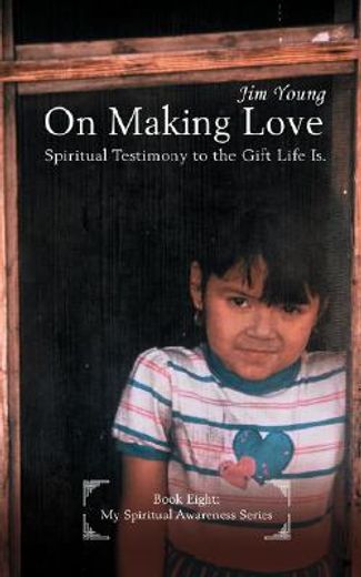 on making love:spiritual testimony to the gift life is.