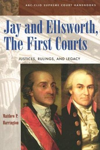 jay and ellsworth, the first courts justice,justices, rulings, and legacy
