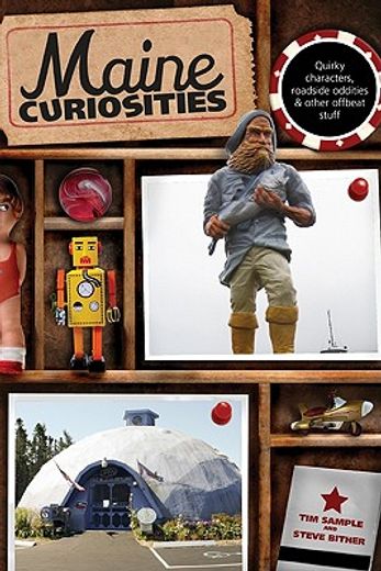 maine curiosities,quirky characters, roadside oddities & other offbeat stuff (en Inglés)