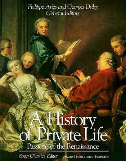 a history of private life,iii : passions of the renaissance