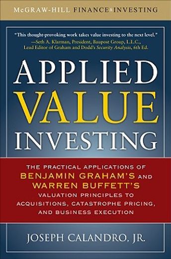 applied value investing,the practical application of benjamin graham´s and warren buffett´s valuation principles to acquisit