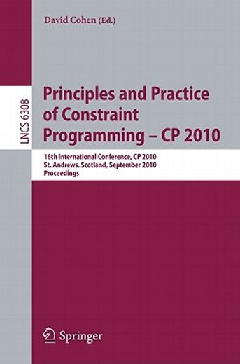 principles and practice of constraint programming - cp 2010,16th international conference, cp 2010, st. andrews, scotland, september 6-10, 2010, proceedings