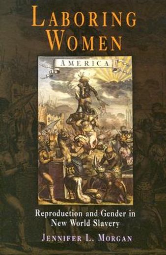 laboring women,reproduction and gender in new world slavery (en Inglés)