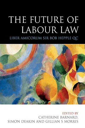 the future of labour law,liber amicorum bob hepple qc
