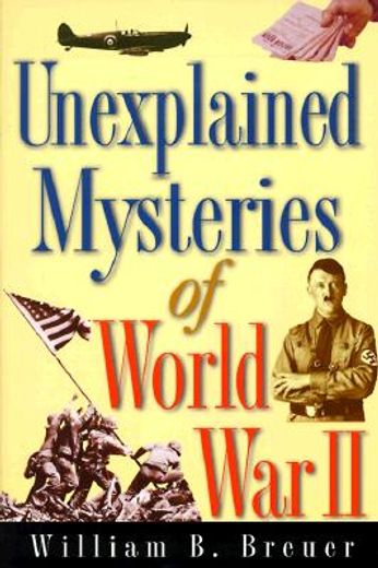 unexplained mysteries of world war ii (en Inglés)