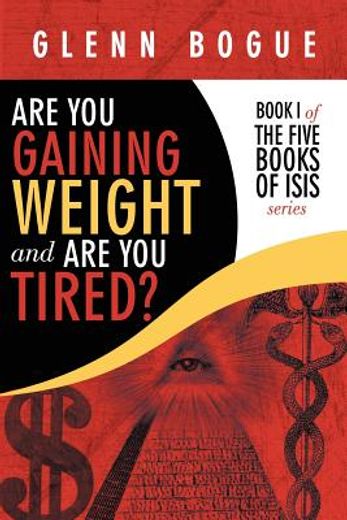 are you gaining weight and are you tired?: book i of the five books of isis series (en Inglés)