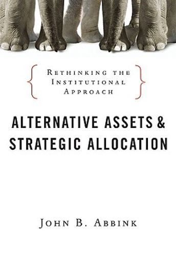 alternative investments and strategic allocation,rethinking the institutional approach (in English)