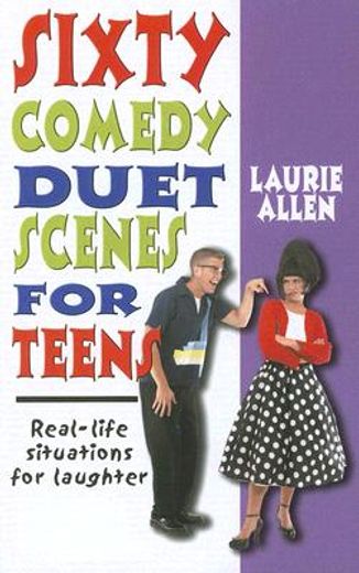 sixty comedy duet scenes for teens,real-life situations for laughter (en Inglés)