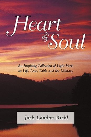 heart and soul,an inspiring collection of light verse on life, love, faith, and the military