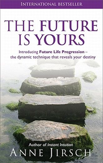 the future is yours,introducing future life progression-the dynamic technique that reveals your destiny