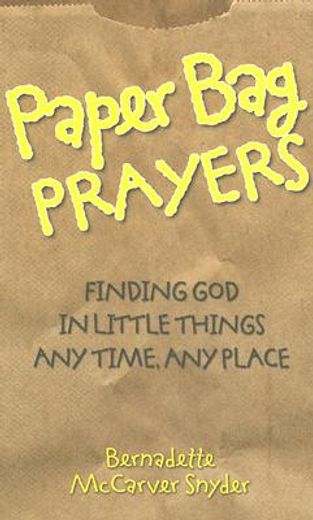 paper bag prayers,finding god in little things: any time, any place