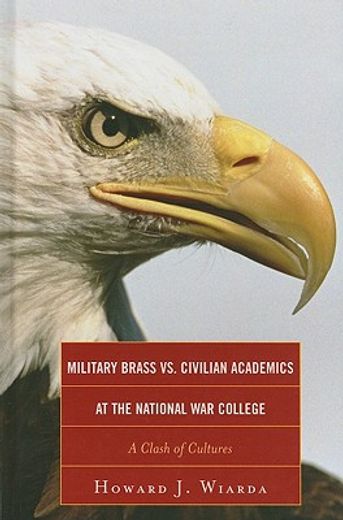 military brass vs. civilian academics at the national war college,a clash of cultures