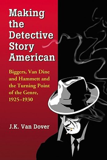 making the detective story american,biggers, van dine and hammett and the turning point of the genre, 1925-1930